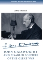 John Galsworthy and Disabled Soldiers of the Great War : With an Illustrated Selection of His Writings - Book