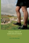 Literary Visions of Multicultural Ireland : The Immigrant in Contemporary Irish Literature - Book
