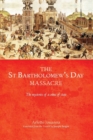 The Saint Bartholomew's Day Massacre : The Mysteries of a Crime of State - Book