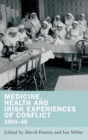 Medicine, Health and Irish Experiences of Conflict, 1914-45 - Book
