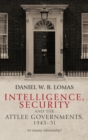 Intelligence, Security and the Attlee Governments, 1945-51 : An Uneasy Relationship? - Book