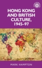 Hong Kong and British Culture, 1945-97 - Book