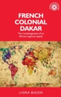 French Colonial Dakar : The Morphogenesis of an African Regional Capital - Book