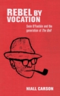 Rebel by Vocation : SeaN O’Faolain and the Generation of the Bell - Book