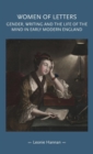 Women of Letters : Gender, Writing and the Life of the Mind in Early Modern England - Book