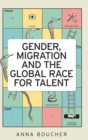 Gender, Migration and the Global Race for Talent - Book
