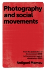 Photography and Social Movements : From the Globalisation of the Movement (1968) to the Movement Against Globalisation (2001) - Book