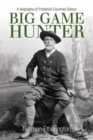 Big Game Hunter: A Biography of Frederick Courtney Selous - Book