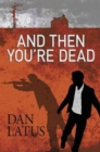 And Then You're Dead - Book