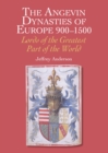 The Angevin Dynasties of Europe 900-1500 : Lords of the Greatest Part of the World - Book