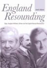 England Resounding : Elgar, Vaughan Williams, Britten and the English Musical Renaissance - Book