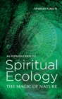 Introduction to Spiritual Ecology : The Magic of Nature - Book