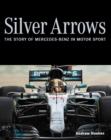 Silver Arrows : The story of Mercedes-Benz in motor sport - eBook