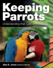 Keeping Parrots : Understanding Their Care and Breeding - Book