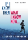 If I Knew Then What I Know Now... : A Runners Handbook - Book