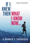 If I Knew Then What I Know Now... : A Runners Handbook - eBook