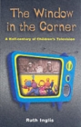 Window in the Corner : A Half Century of Children's Television - Book