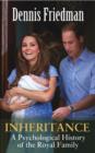 Inheritance : A Psychological History of the Royal Family - Book