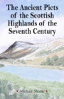 THE ANCIENT PICTS OF THE SCOTTISH HIGHLANDS OF THE SEVENTH CENTURY - Book