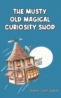 The Musty Old Magical Curiosity Shop - Book