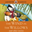 LADYBIRD CLASSICS : The Wind in the Willows and other stories - eAudiobook
