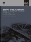Designers' Guide to Eurocode 9: Design of Aluminium Structures : EN 1999-1-1 and -1-4 - Book