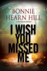 I Wish You Missed Me : A Thriller Set in California - Book