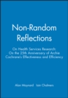 Non-Random Reflections : On Health Services Research: On the 25th Anniversary of Archie Cochrane's Effectiveness and Efficiency - Book