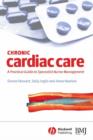 Chronic Cardiac Care : A Practical Guide to Specialist Nurse Management - Book