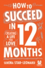 How to Succeed in 12 Months : Creating a Life You Love - Book