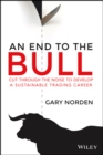 An End to the Bull : Cut Through the Noise to Develop a Sustainable Trading Career - eBook