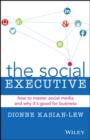 The Social Executive : How to Master Social Media and Why It's Good for Business - eBook