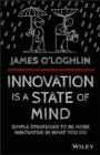 Innovation is a State of Mind : Simple strategies to be more innovative in what you do - eBook