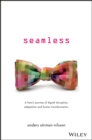 Seamless : A Hero's Journey of Digital Disruption, Adaptation and Human Transformation - Book