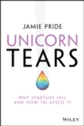 Unicorn Tears : Why Startups Fail and How To Avoid It - eBook
