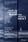 How to Prepare Now for What's Next : A Guide to Thriving in an Age of Disruption - Book