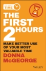 The First 2 Hours : Make Better Use of Your Most Valuable Time - Book