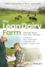 The Lean Dairy Farm : Eliminate Waste, Save Time, Cut Costs - Creating a More Productive, Profitable and Higher Quality Farm - Book