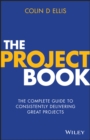 The Project Book : The Complete Guide to Consistently Delivering Great Projects - eBook