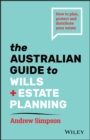 The Australian Guide to Wills and Estate Planning : How to Plan, Protect and Distribute Your Estate - Book