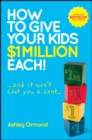 How to Give Your Kids $1 Million Each! (And It Won't Cost You a Cent) - eBook