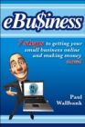 eBu$iness : 7 Steps to Get Your Small Business Online... and Making Money Now! - Paul Wallbank