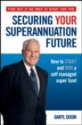 Securing Your Superannuation Future : How to Start and Run a Self Managed Super Fund - Book