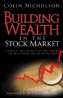 Building Wealth in the Stock Market : A Proven Investment Plan for Finding the Best Stocks and Managing Risk - eBook