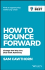 How to Bounce Forward : Change the Way You Deal with Adversity - eBook