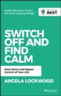 Switch Off and Find Calm : Slow Down and Regain Control of Your Life - eBook