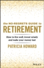 The No-Regrets Guide to Retirement : How to Live Well, Invest Wisely and Make Your Money Last - Book