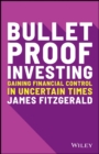 Bulletproof Investor : Gaining Financial Control and Confidence in Uncertain Times - Book