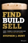 Find. Build. Sell. : How I Turned a $100 Backyard Bar into a $100 Million Pub Empire - Book