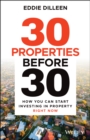 30 Properties Before 30 : How You Can Start Investing in Property Right Now - Book